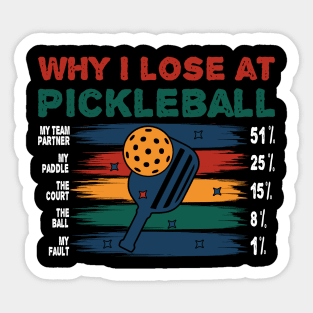 WHY I LOSE AT PICKLEBALL Sticker